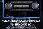 Điều hòa ôtô mùa nắng nóng nên sử dụng thế nào?