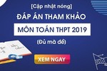 Đáp án các mã đề thi môn Toán THPT quốc gia 2019