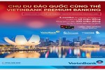 Chu du đảo quốc cùng thẻ VietinBank Premium Banking