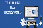 “Bỏ túi” thủ thuật giúp sử dụng Word hiệu quả hơn trên máy tính