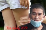 Tin nóng 23/9: Người đàn ông hiếp dâm, xâm hại hàng loạt nữ sinh