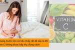 6 căn bệnh tiềm ẩn khi “tiêu thụ” quá nhiều vitamin C