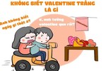 Valentine trắng và những tình huống dở khóc dở cười