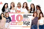 Top 10 hot girl Việt có lượng fan "khủng" nhất trong giới trẻ