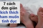 Video: 7 bí quyết đơn giản kích thích ham muốn “yêu“