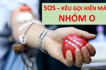 Cạn kiệt nhóm máu O, 180 bệnh viện chỉ còn đủ dùng 3 ngày