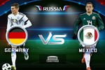 Đội tuyển Đức - Mexico: Phá bỏ lời nguyền, bảo vệ ngôi vương World Cup