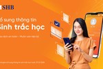 SHB khuyến nghị khách hàng sớm  bổ sung thông tin sinh trắc học