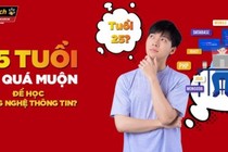 25 tuổi, có quá muộn để học Công nghệ thông tin?