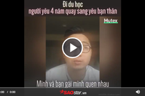 Bạn gái cặp kè với bạn thân, chàng du học sinh xử sự bất ngờ