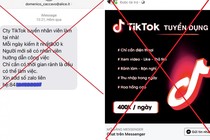 Cẩn thận sập bẫy lừa đảo tuyển dụng làm việc trên TikTok