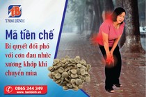 Mã tiền chế - Bí quyết đối phó cơn đau nhức xương khớp khi chuyển mùa