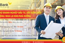 Đầu tư nhà xưởng nhà kho – Lo nguồn vốn đã có HDBank