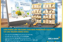 BAC A BANK ưu đãi cấp tín dụng cho Nhà phân phối THFC và các ngành hàng khác