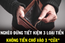 Nghèo không tiếc 3 tiền, giàu không vào 3 cửa