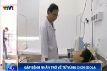 Clip bệnh nhân VN nghi nhiễm Ebola trở về từ vùng dịch