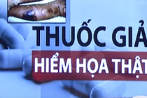 Video: Hiểm họa từ thuốc giả, thuốc không đạt chất lượng