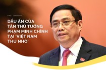 Dấu ấn của tân Thủ tướng Phạm Minh Chính tại “Việt Nam thu nhỏ“