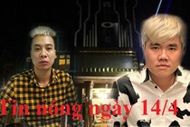 Tin nóng ngày 14/4: Bắt tạm giam Youtuber Lê Chí Thành