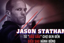 Jason Statham: Từ dân buôn chợ đen đến siêu sao Hollywood