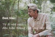 e-Magazine Đen Vâu: Từ đi vớt rác đến hiện tượng của làng rap Việt