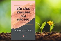 Sách "Nền tảng tâm linh của giáo dục": Tâm linh ảnh hưởng sao tới trẻ nhỏ?