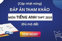 Đề thi và đáp án môn Tiếng Anh kỳ thi THPT quốc gia 2019