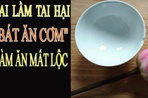 Video: 5 sai lầm với “bát ăn cơm” khiến tài lộc chẳng bao giờ đến