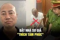 Vì sao 'sư thầy' Thích Tâm Phúc' bị công an bắt?