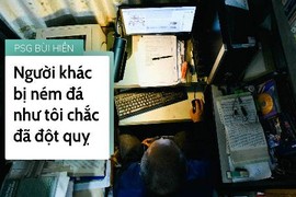 PGS.TS Bùi Hiển: “Người khác bị ném đá như tôi chắc đột quỵ mất“