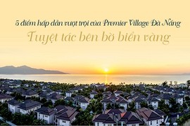 5 ưu điểm vượt trội của PREMIER VILLAGE Đà Nẵng