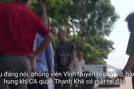 Video: Phóng viên bị cản trở và hành hung trước mặt công an