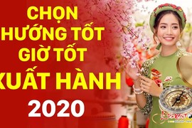 Video: Tết 2020 chọn hướng tốt, giờ tốt xuất hành để cả năm tấn tài tấn lộc