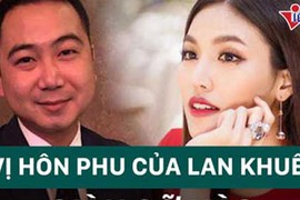 Video: Một nửa của người đẹp Lan Khuê có gia thế "khủng" cỡ nào?