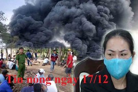 Tin nóng ngày 17/12: Nghi phạm trọc đầu chém chết người rồi đốt thi thể