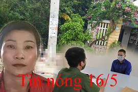 Tin nóng 16/5: Người vợ giết chồng, dìm xác 4 tháng dưới ao khai gì?