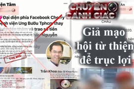 Vạch chiêu thức “kiếm” tiền tỷ các ổ nhóm lừa đảo từ thiện 