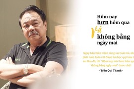 Ông Trần Quí Thanh: "Hôm nay phải hơn hôm qua chứ không bằng ngày mai"