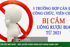 Từ tháng 1/2021: Công chức, viên chức không được uống rượu bia trong trường hợp nào?