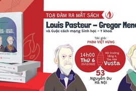 Toạ đàm ra mắt sách “Louis Pasteur - Gregor Mendel và Cuộc cách mạng Sinh học - Y khoa” 