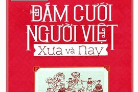 Thú vị “Đám cưới người Việt xưa và nay”