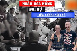 Huấn “hoa hồng” bị bắt đi cai nghiện, hoạt động cầm đồ, đòi nợ có bị xử lý?