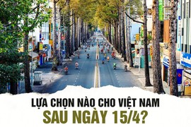 COVID-19: Lựa chọn nào cho Việt Nam sau ngày 15/4?