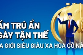 "Nội soi" hầm trú ẩn Ngày tận thế của giới siêu giàu thế giới 