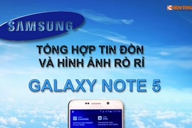 Infographic: Tổng hợp tin đồn, hình ảnh rò rỉ Galaxy Note 5