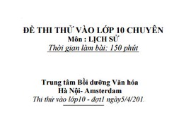 Đáp án, đề thi thử môn Sử vào lớp 10 THPT Chuyên HN-Amsterdam