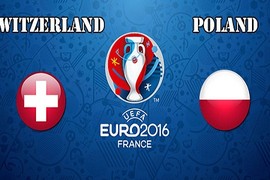 Euro 2016 Thụy Sĩ - Ba Lan: Đồng cân, đồng lạng