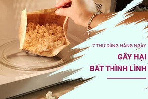 7 thứ bạn dùng hàng ngày có thể gây hại bất thình lình, có loại nhà nào cũng ăn ngày 3 bữa