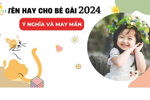 Năm 2024, đặt tên con gái thế nào hợp tuổi bố mẹ?