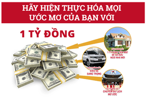 Click liền tay... cơ hội trúng ngay 1 tỷ đồng để hiện thực ước mơ của bạn